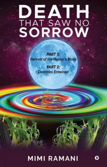 DEATH THAT SAW NO SORROW: Part 1: Harvest of the Hunter’s Moon Part 2: Destinies Entwined