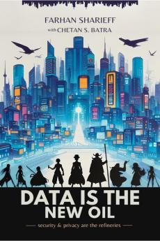 Data Is The New Oil: Security and Privacy Are The Refineries