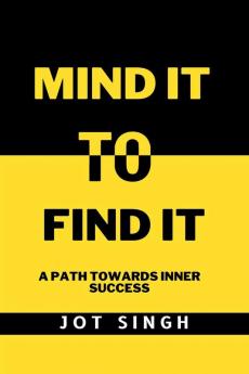 Mind It To Find It: A path towards inner success