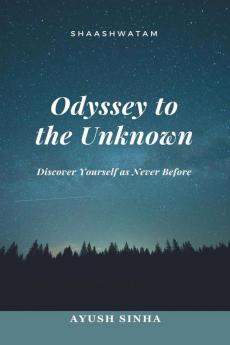 Odyssey to the Unknown: Discover Yourself as Never Before