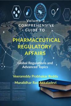 Volume 2: Comprehensive Guide to Pharmaceutical Regulatory Affairs: Global Regulations and Advanced Topics