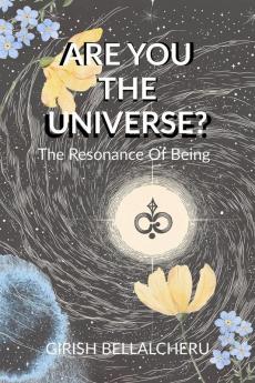 Are You The universe?: The Resonance Of Being