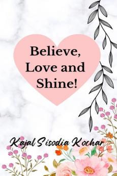 Believe Love and Shine!