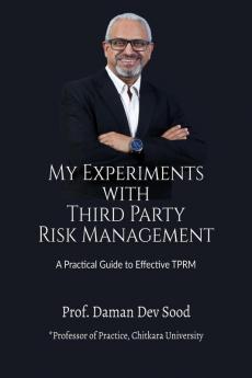 My Experiments with Third Party Risk Management: A Practical Guide to Effective TPRM
