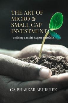 The Art of Micro & Small Cap Investment: - Building a multi-bagger portfolio