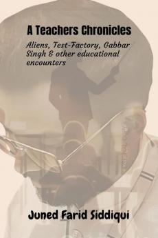 A Teachers Chronicles: Aliens Exams and Other Educational Encounters