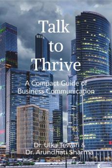 Talk to Thrive: A Compact Guide of Business Communications