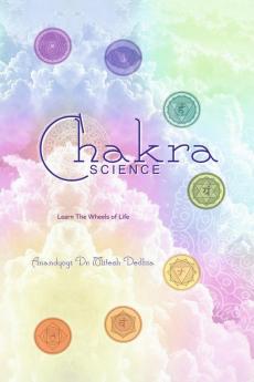 Chakra Science: Learn The Wheels of Life