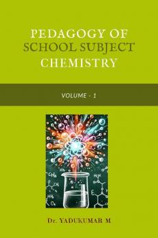PEDAGOGY OF SCHOOL SUBJECT CHEMISTRY: VOLUME - I