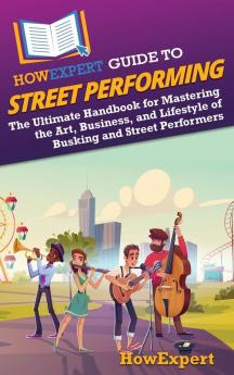 HowExpert Guide to Street Performing