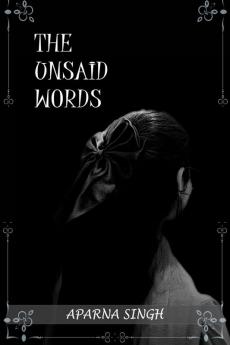 THE UNSAID WORDS / कुछ अनकहे शब्द