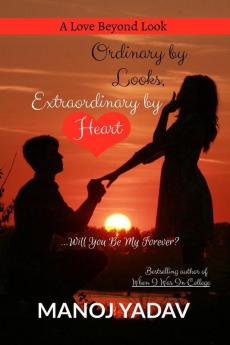 Ordinary by Looks Extraordinary by Heart : Will You Be My Forever?: A Love Beyond Look