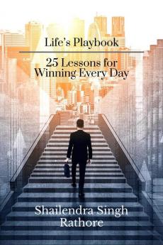 Life’s Playbook: 25 Lessons for Winning Every Day