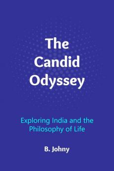 The Candid Odyssey: Exploring India and the Philosophy of Life