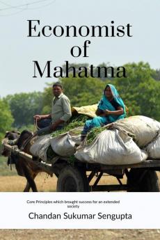 Economist of Mahatma: core principles which brought success for an extended society