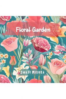 Floral Garden: Colouring book for Adults Teens and Kids