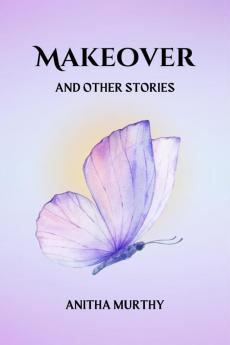 Makeover and other stories: A Collection of Short Stories