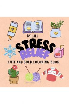 STRESS RELIEF ;: CUTE AND BOLD COLORING BOOK