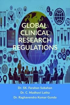 GLOBAL CLINICAL RESEARCH REGULATIONS: GUIDELINES FOR ETHICAL DRUG DEVELOPMENT AND GLOBAL COMPLIANCE