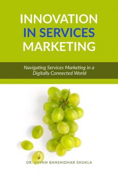 Innovation in Services Marketing: Navigating Services Marketing in a Digitally Connected World