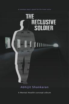 The Reclusive Soldier: A poetry concept album on Mental health