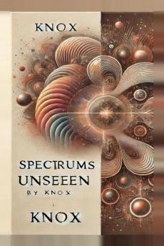 SPECTRUMS UNSEEN: A Journey Through Hidden Worlds