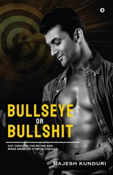 Bullseye or Bullshit: Cut Through the Myths and Make Smarter Fitness Choices
