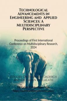 Technological Advancements in Engineering and  Applied Sciences: A Multidisciplinary Perspective: Proceedings of  First International Conference on Multidisciplinary Research 2024