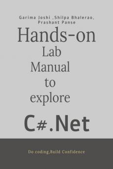 Hands on Lab Manual to explore C# .Net: Do coding-Build confidence