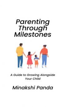 Parenting Through Milestones: A Guide to Growing Alongside Your Child