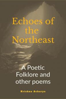 Echoes of the Northeast: A Poetic folklore and other poems
