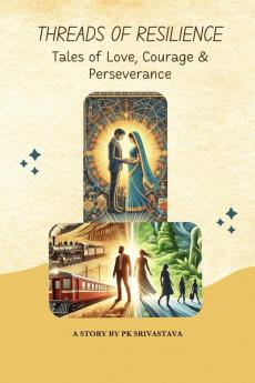 Threads of Resilience: Tales of Love Courage and Perseverance