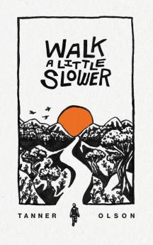 Walk A Little Slower: A Collection of Poems and Other Words