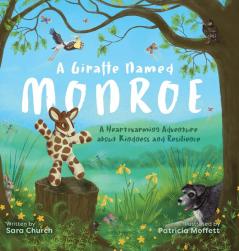 A Giraffe Named Monroe: A Heartwarming Adventure about Kindness and Resilience