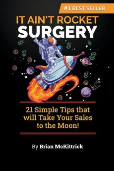 It Ain't Rocket Surgery: 21 Simple Tips that will Take Your Sales to the Moon!