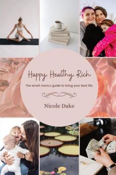 Happy. Healthy. Rich. The smart mom's guide to living your best life.