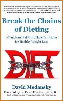 Break the Chains of Dieting: 9 Fundamental Must Have Principles for Healthy Weight Loss