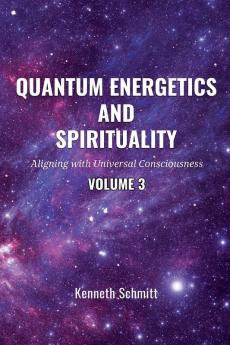 Quantum Energetics and Spirituality Volume 3