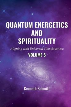 Quantum Energetics and Spirituality Volume 5