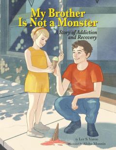 My Brother Is Not A Monster: A Story of Addiction and Recovery