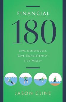 Financial 180: Give Generously Save Consistently Live Wisely