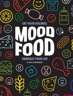 Mood Food: Eat Your Feelings Embrace Your Life