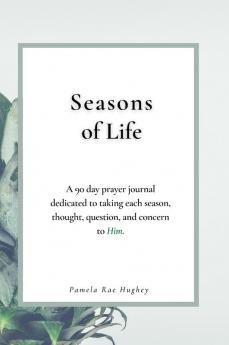 Seasons of Life: A 90-Day prayer journal dedicated to taking each season thought question and concern to Him.