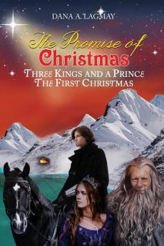 The Promise of Christmas: Three Kings and A Prince The First Christmas