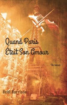 Quand Paris Était Son Amour (French Edition)