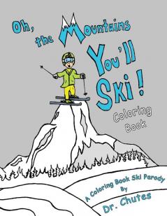 Oh the Mountains You'll Ski! A Coloring Book Ski Parody