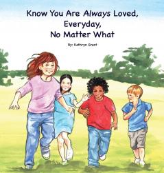 Know You Are Always Loved Every Day No Matter What