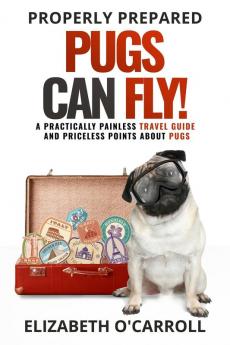 Properly Prepared Pugs Can Fly!