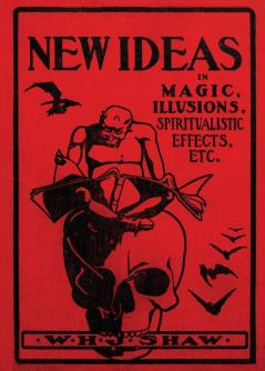 New Ideas in Magic Illusions Spiritualistic Effects Etc.