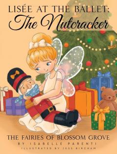 Lisée At The Ballet: The Nutcracker: A Magical Ballerina Fairytale (The Fairies Of Blossom Grove)
